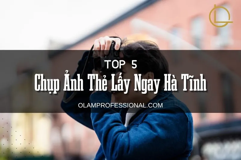 Chụp Ảnh Thẻ Lấy Ngay Hà Tĩnh: Top 5 Studio Uy Tín Chất Lượng