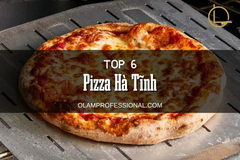 Khám Phá 9 Quán Pizza Hà Tĩnh Ngon, Chất Lượng Hấp Dẫn