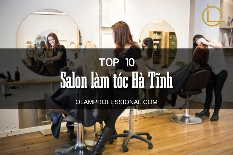 Khám Phá Top 10 Salon Làm Tóc Hà Tĩnh Đẹp Uy Tín