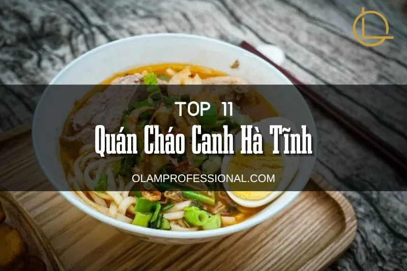 Khám Phá Top 11 Quán Cháo Canh Hà Tĩnh Ngon Nổi Tiếng Không Thể Bỏ Qua