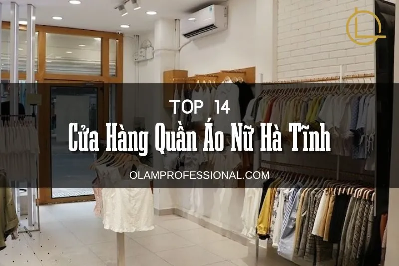 Khám Phá Top 14+ Các Cửa Hàng Quần Áo Nữ Hà Tĩnh Đẹp, Độc Đáo