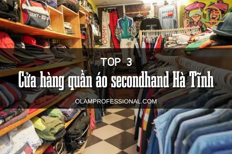 Khám Phá Top 3 Cửa Hàng Quần Áo Secondhand Hà Tĩnh Đẹp Nhất