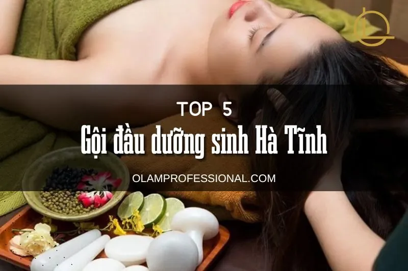 Khám Phá Top 5 Địa Chỉ Gội Đầu Dưỡng Sinh Hà Tĩnh Tốt Nhất