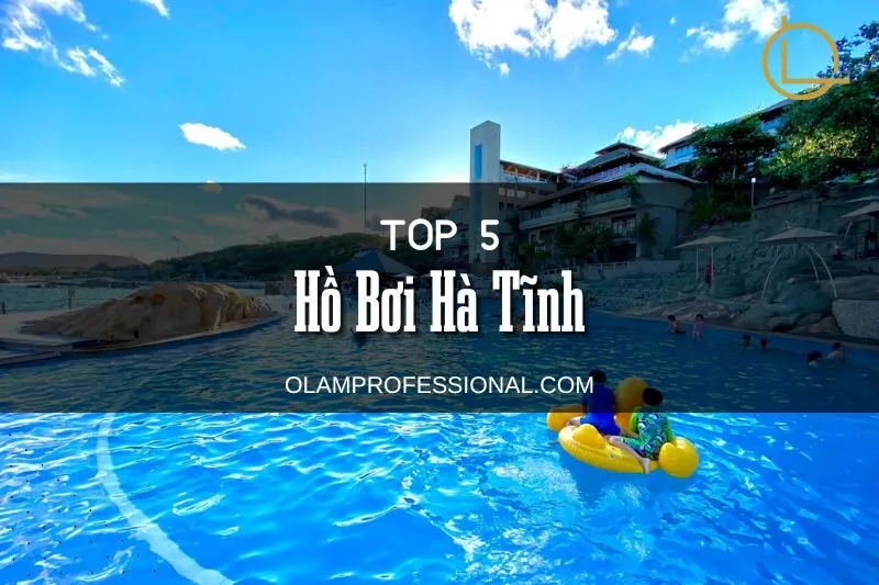 Khám Phá Top 5 Hồ Bơi Hà Tĩnh Tiện Nghi, Giá Rẻ & Chất Lượng Cao