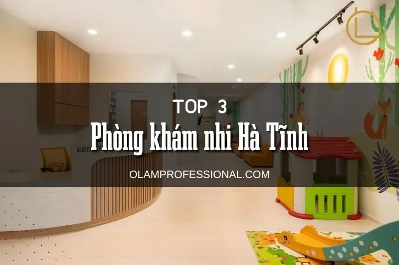 Phòng khám nhi Hà Tĩnh: 3 địa chỉ uy tín cho sức khỏe trẻ