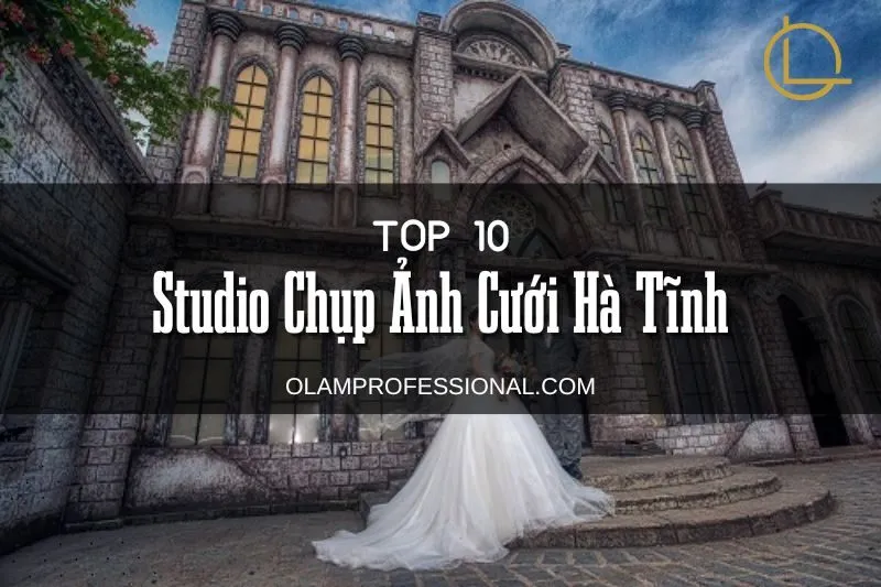 Top 10 Studio Chụp Ảnh Cưới Hà Tĩnh | Hướng Dẫn Từ OLamProfessional