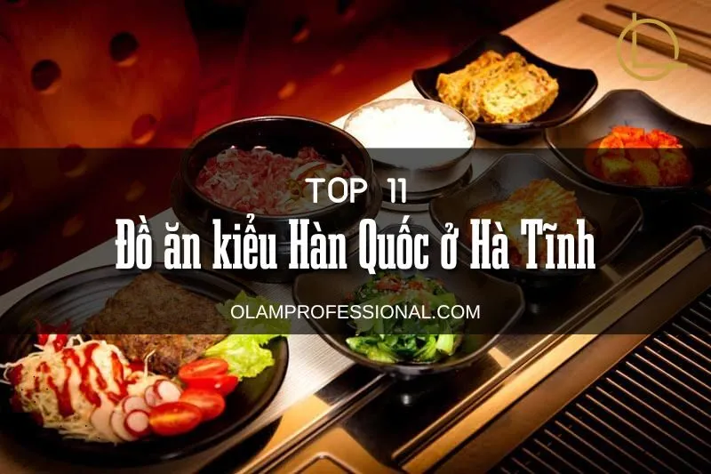 Top 11 Quán Đồ Ăn Kiểu Hàn Quốc Ở Hà Tĩnh: Review Chi Tiết Mới Nhất