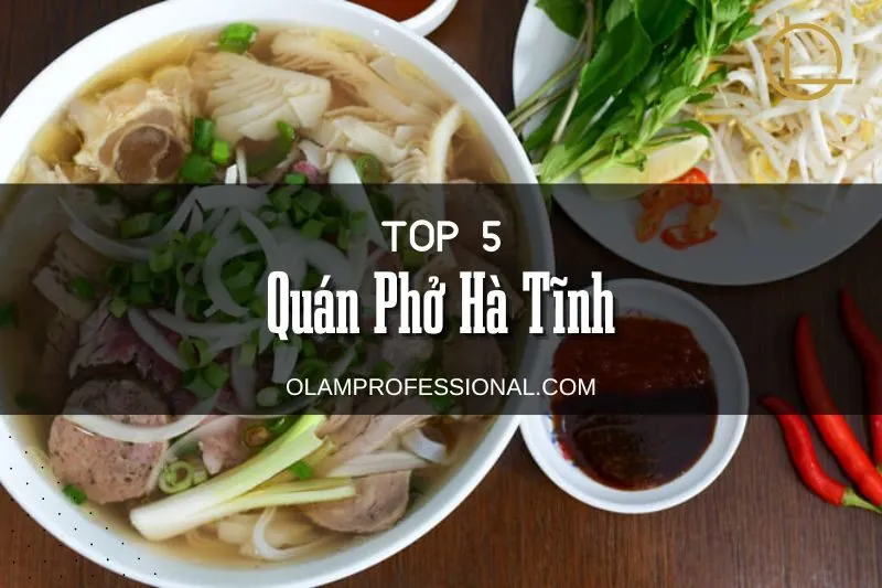 Top 5 Quán Phở Hà Tĩnh Ngon Nhất – Địa Chỉ Ẩm Thực Không Thể Bỏ Qua