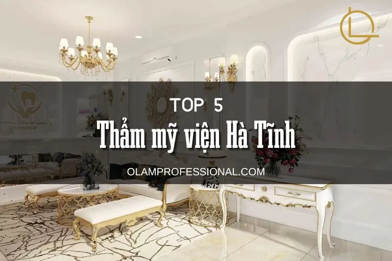 Top 5 Thẩm Mỹ Viện Hà Tĩnh Uy Tín Với Dịch Vụ Đẳng Cấp