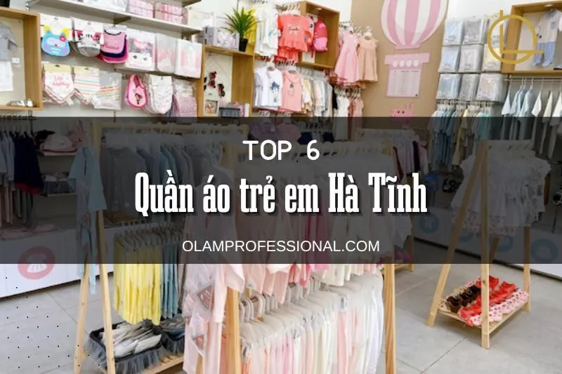 Top 6 Cửa Hàng Quần Áo Trẻ Em Hà Tĩnh Không Thể Bỏ Lỡ