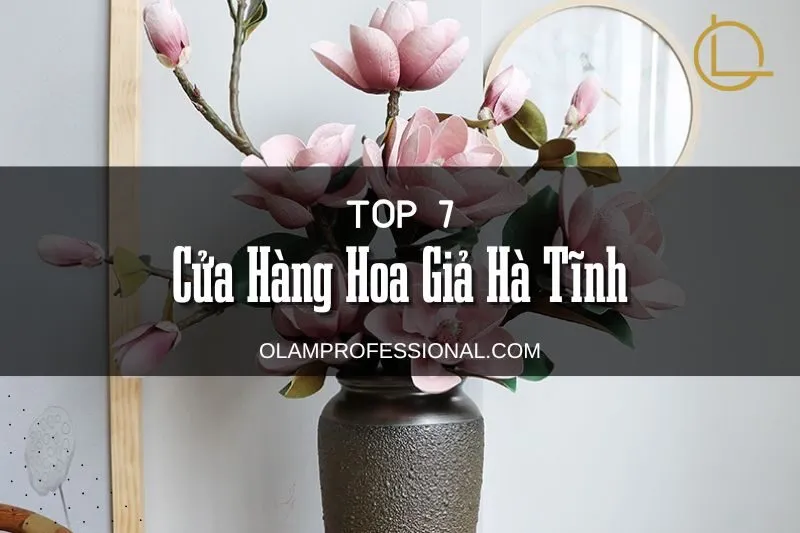 Top 7 Cửa Hàng Hoa Giả Hà Tĩnh - Chất Lượng, Đa Dạng, Giá Hợp Lý