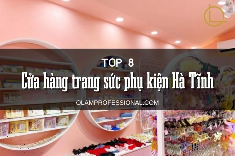 Top 8 Cửa hàng trang sức phụ kiện Hà Tĩnh bạn nên ghé