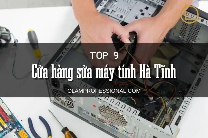 Top 9+ Cửa Hàng Sửa Máy Tính Hà Tĩnh - Uy Tín và Chất Lượng