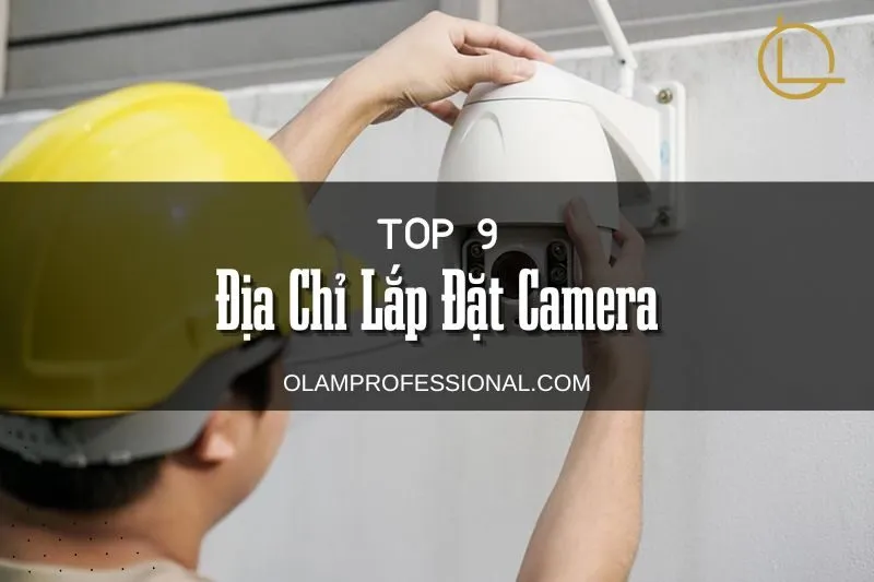 Top 9 Địa Chỉ Lắp Đặt Camera Hà Tĩnh Uy Tín Chất Lượng