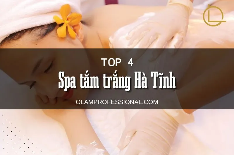 Top 9 Địa Chỉ Spa Tắm Trắng Hà Tĩnh Chất Lượng, An Toàn và Hiệu Quả